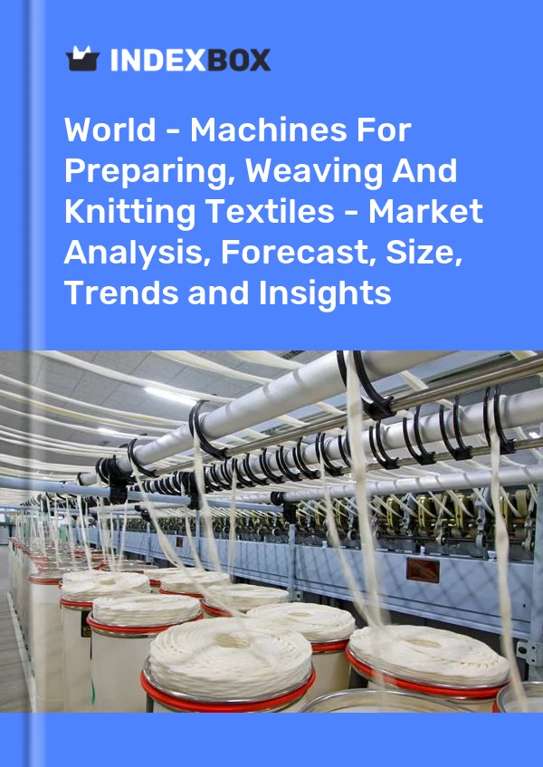 Bildiri Dünya - Tekstil Hazırlama, Dokuma ve Örme Makineleri - Pazar Analizi, Tahmini, Boyut, Eğilimler ve Öngörüler for 499$