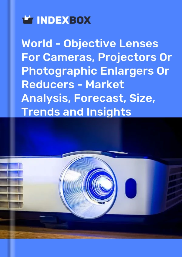 Report World - Objective Lenses for Cameras, Projectors or Photographic Enlargers or Reducers - Market Analysis, Forecast, Size, Trends and Insights for 499$