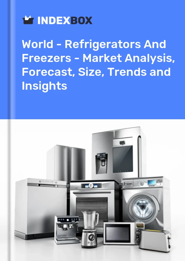 Dünya - Buzdolapları ve Dondurucular - Pazar Analizi, Tahmin, Boyut, Eğilimler ve Öngörüler