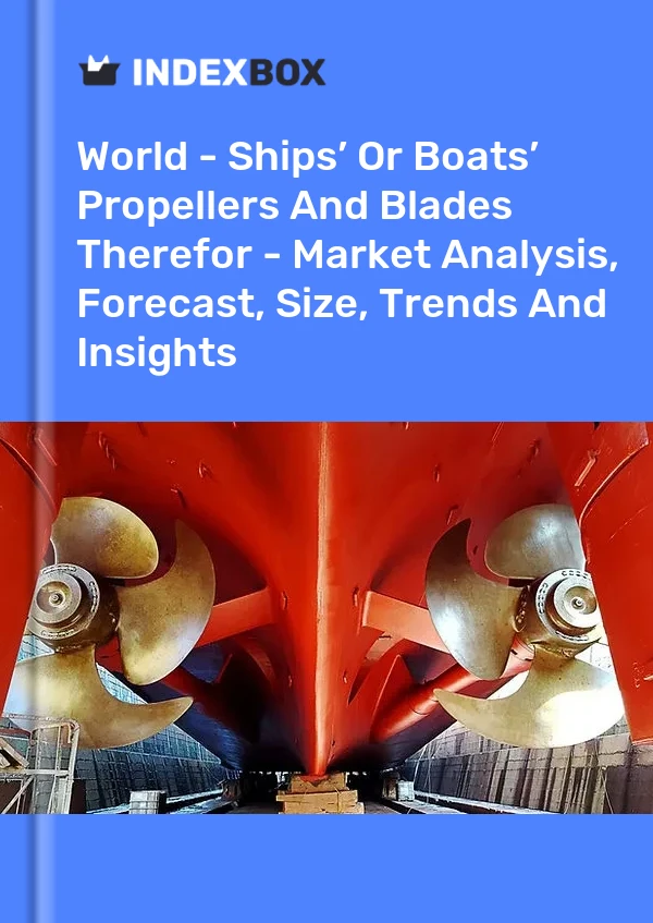 World - Ships’ Or Boats’ Propellers And Blades Therefor - Market Analysis, Forecast, Size, Trends And Insights