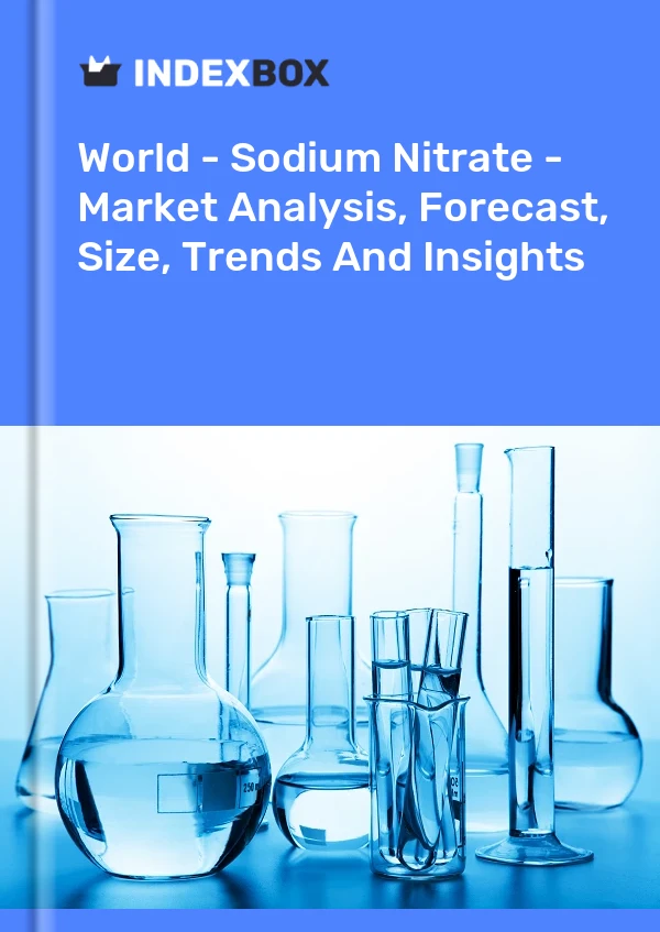 World - Sodium Nitrate - Market Analysis, Forecast, Size, Trends And Insights